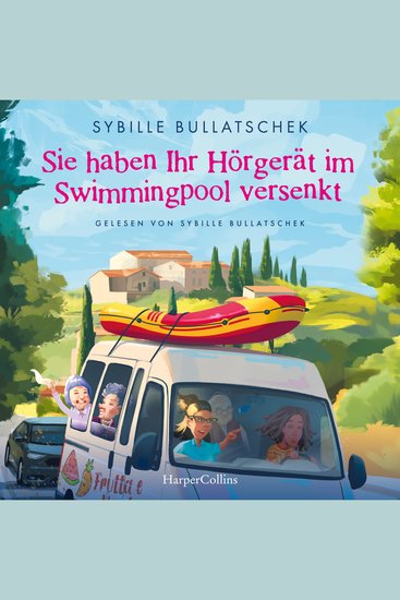 Sie haben Ihr Hörgerät im Swimmingpool versenkt - Roman | Eine irrwitzige Reise voller Charme Chaos und Chianti | Die Senioren auf dem Weg nach Italien - cover