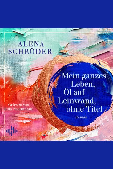 Mein ganzes Leben Öl auf Leinwand ohne Titel - Der neue Familienroman von Bestsellerautorin Alena Schröder - cover