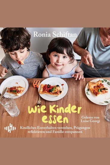Wie Kinder essen - Kindliches Essverhalten verstehen Prägungen reflektieren und Familie entspannen | Ernährungspsychologie zur Entlastung von Eltern - cover