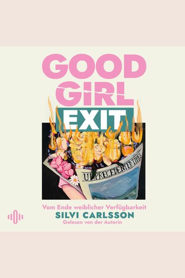 Good Girl Exit - Vom Ende weiblicher Verfügbarkeit | Ein feministisches Plädoyer gegen den Good-Girl-Komplex - cover