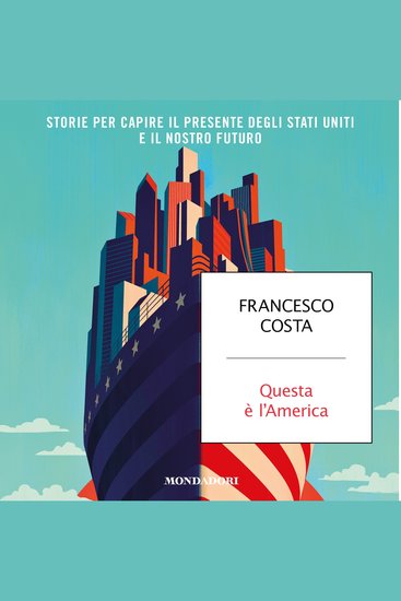 Questa è l'America - Storie per capire il presente degli Stati Uniti e il nostro futuro - cover