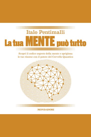 La tua mente può tutto - Scopri il codice segreto della mente e sprigiona le tue risorse con il potere del Cervello Quantico - cover