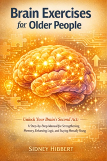 Brain Exercises for Older People - Unlock Your Brain’s Second Act: A Step-by-Step Manual for Strengthening Memory Enhancing Logic and Staying Mentally Young - cover