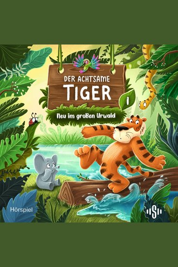 Der achtsame Tiger – Original-Hörspiele 1: Neu im großen Urwald - Vorbild in Sachen Achtsamkeit für Kinder - cover