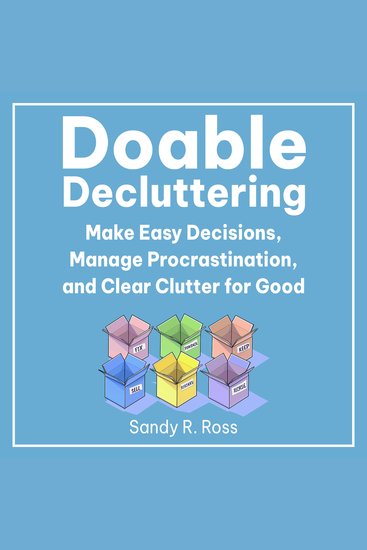 Doable Decluttering - Make Easy Decisions Manage Procrastination and Clear Clutter for Good - cover