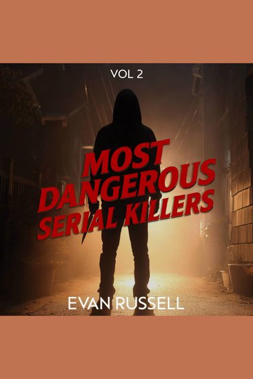 Most Dangerous Serial Killers Vol 2 - True Crime Stories of Notorious Murderers - cover