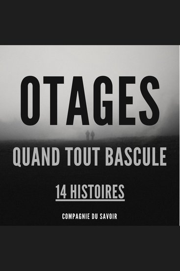 Otages - 14 histoires - Quand Tout Bascule - cover