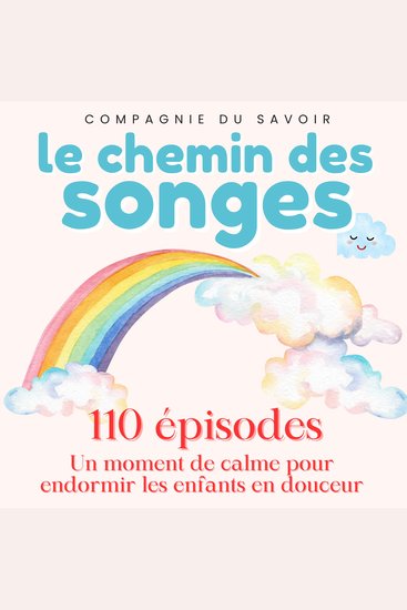 Le Chemin des Songes - 110 épisodes - Un moment de calme pour endormir les enfants en douceur - cover