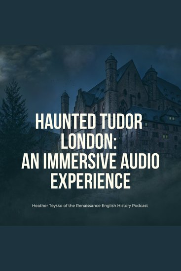 A Haunted Walk Through Tudor London - An Immersive Historical Audio Experience - cover