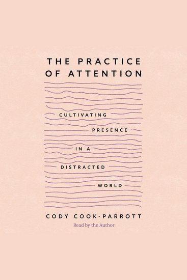 The Practice of Attention - Cultivating Presence in a Distracted World - cover