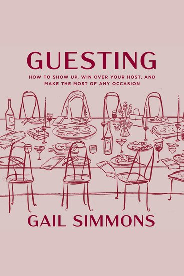 Guesting - How to Show Up Win Over Your Host and Make the Most of Any Occasion - cover