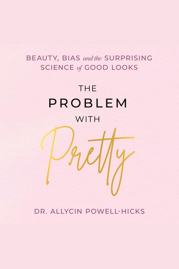The Problem with Pretty - Beauty Bias and the Surprising Science of Good Looks - cover