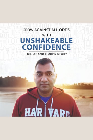 Grow Against All Odds With Unshakeable Confidence - Dr Anand Modi's Story - cover