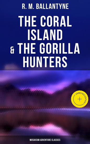 The Coral Island & The Gorilla Hunters (Musaicum Adventure Classics) - Enriched edition A Tale of the Pacific Ocean & A Tale of the Wilds of Africa - cover