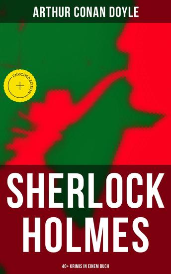 Sherlock Holmes: 40+ Krimis in einem Buch - Bereicherte Ausgabe Späte Rache; Das Zeichen der Vier; Das Tal des Grauens; Die sechs Napoleonbüsten… - cover