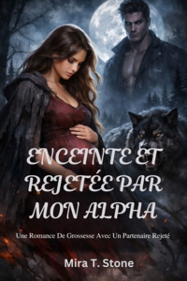 Enceinte et rejetée par mon alpha - Une romance de grossesse avec un partenaire rejeté - cover