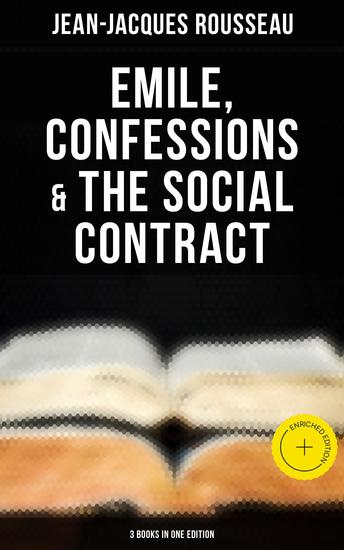 Emile Confessions & The Social Contract (3 Books in One Edition) - Enriched edition - cover