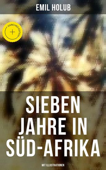 Sieben Jahre in Süd-Afrika (Mit Illustrationen) - Bereicherte Ausgabe Erlebnisse Forschungen und Jagden auf den Reisen von den Diamantenfeldern zum Zambesi - cover