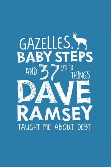 Gazelles Baby Steps & 37 Other Things - Dave Ramsey Taught Me About Debt - cover
