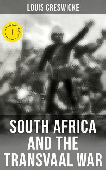 South Africa and the Transvaal War - Enriched edition From the Foundation of Cape Colony and the Boer Ultimatum to the Conclusion of Hostilities - cover