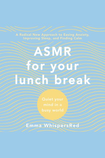 ASMR for Your Lunch Break - Quiet Your Mind in a Busy World - cover
