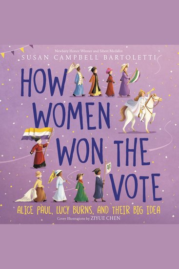 How Women Won the Vote - Alice Paul Lucy Burns and Their Big Idea - cover
