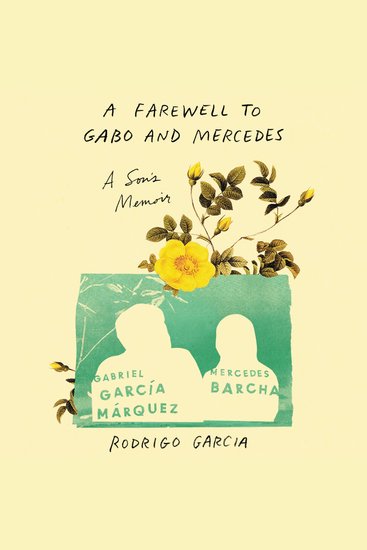 A Farewell to Gabo and Mercedes - A Son’s Memoir of Gabriel García MArquez and Mercedes Barcha - cover