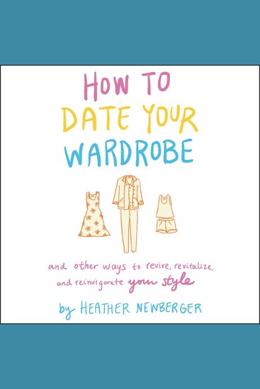 How to Date Your Wardrobe - And Other Ways to Revive Revitalize and Reinvigorate Your Style - cover