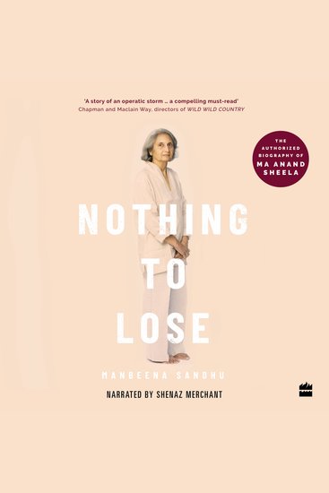 Nothing to Lose - The Authorized Biography of Ma Anand Sheela - cover