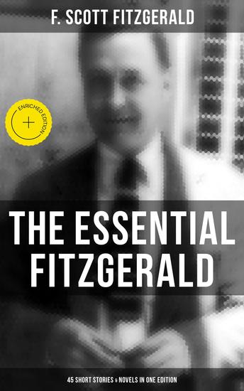 The Essential Fitzgerald - 45 Short Stories & Novels in One Edition - Enriched edition - cover
