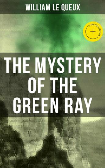 The Mystery of the Green Ray - Enriched edition A Thrilling Tale of Love Adventure and Espionage on the Eve of WWI - cover
