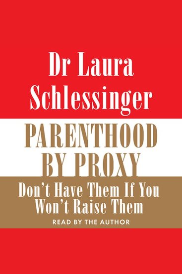 Parenthood by Proxy - Don't Have Them If You Won't Raise Them - cover