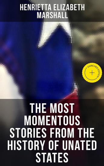 The Most Momentous Stories from the History of Unated States - Enriched edition - cover