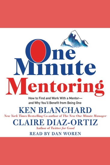 One Minute Mentoring - How to Find and Work With a Mentor--And Why You'll Benefit from Being One - cover