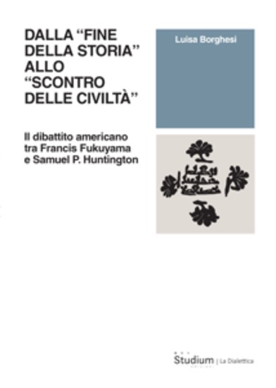 Dalla «fine della storia» allo «scontro delle civiltà» - Il dibattito americano tra Francis Fukuyama e Samuel P Huntington - cover