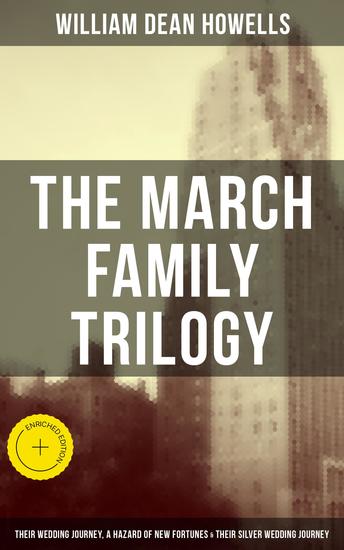 The March Family Trilogy - Enriched edition Their Wedding Journey A Hazard of New Fortunes & Their Silver Wedding Journey - cover