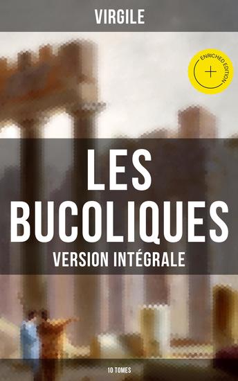 Les Bucoliques (Version intégrale - 10 Tomes) - Édition enrichie L'œuvre pastorale la plus célèbre de l'Antiquité - cover