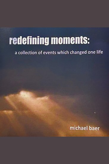 Redefining Moments - A Collection of Events Which Changed One Life - cover