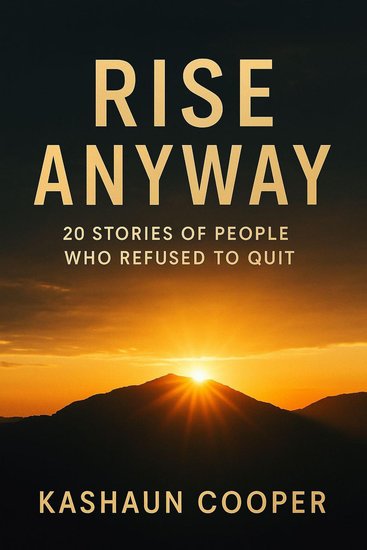 Rise Anyway - 20 Stories Of People Who Refused To Quit - cover