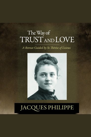 The Way of Trust and Love - A Retreat Guided By St Thérèse of Lisieux - cover