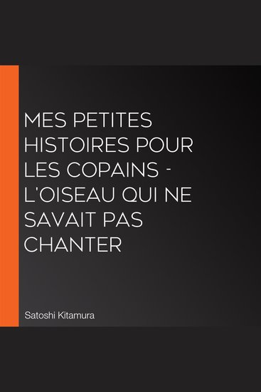 Mes petites histoires pour les copains - L'oiseau qui ne savait pas chanter - cover
