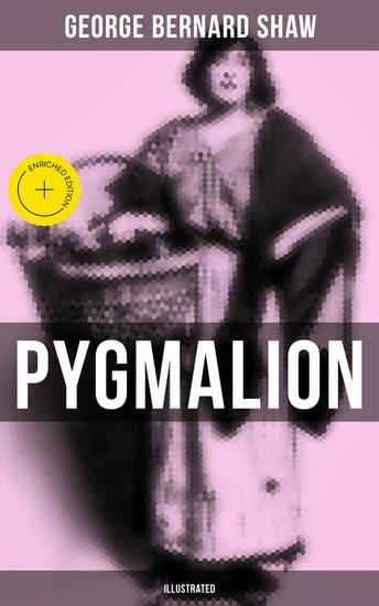 Pygmalion (Illustrated) - Enriched edition The Book Behind the Movie My Fair Lady - cover