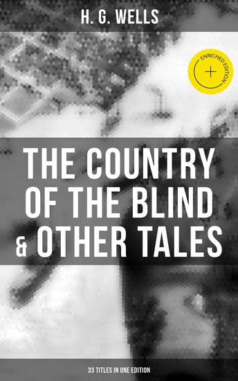 The Country of the Blind & Other Tales: 33 Titles in One Edition - Enriched edition - cover