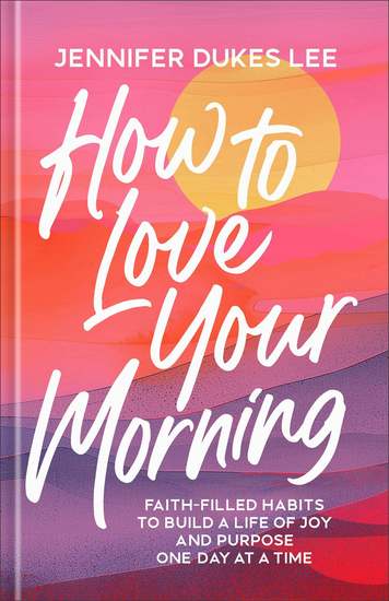 How to Love Your Morning - Faith-Filled Habits to Build a Life of Joy and Purpose One Day at a Time - cover