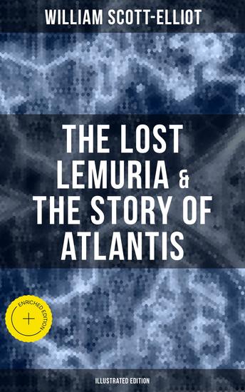 The Lost Lemuria & The Story of Atlantis (Illustrated Edition) - Enriched edition Ancient Mysteries Studies of the Lost Worlds - cover