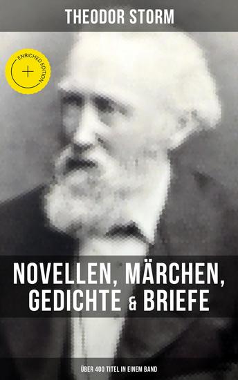 Theodor Storm: Novellen Märchen Gedichte & Briefe (Über 400 Titel in einem Band) - Bereicherte Ausgabe - cover
