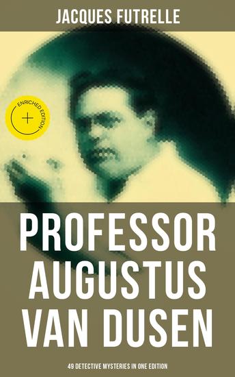 Professor Augustus Van Dusen: 49 Detective Mysteries in One Edition - Enriched edition Adventures of The Thinking Machine - cover