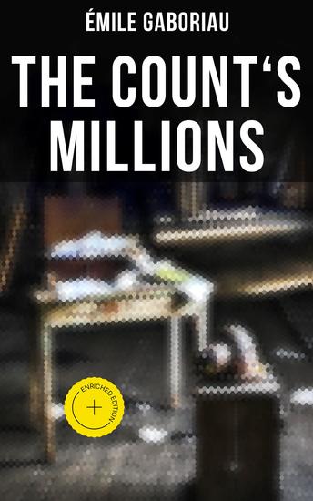 THE COUNT'S MILLIONS - Enriched edition Pascal and Marguerite & Baron Trigault's Vengeance - Historical Mystery Novels - cover