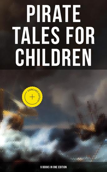 Pirate Tales for Children (9 Books in One Edition) - Enriched edition Treasure Island Gold-Bug Peter Pan and Wendy Captain Singleton Robinson Crusoe Coral Island… - cover