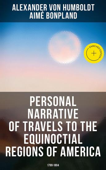 Personal Narrative of Travels to the Equinoctial Regions of America: 1799-1804 - Enriched edition Expedition in Central & South America - cover